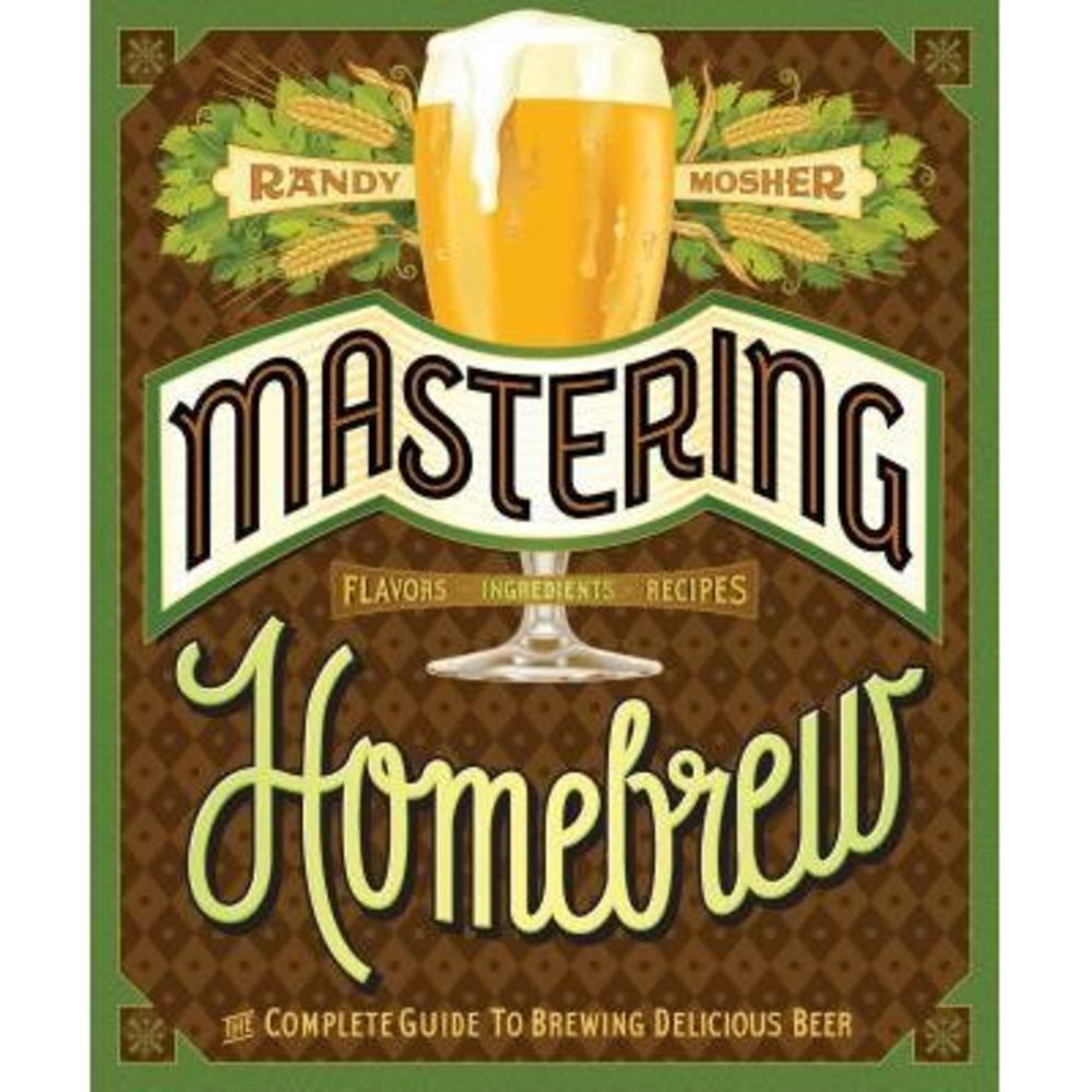 Mastering Homebrew: The Complete Guide to Brewing Delicious Beer (Beer Brewing B